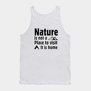 Nature is not a place to visit, it is home Tank Top